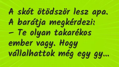 Vicc: A skót ötödször lesz apa. A barátja megkérdezi…