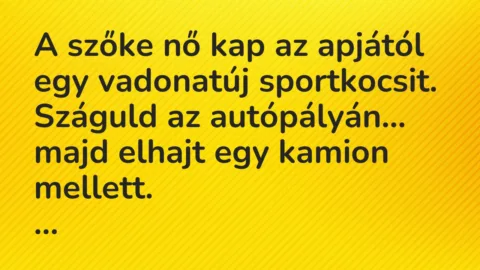 Vicc: A szőke nő kap az apjától egy vadonatúj sportkocsit. Száguld…