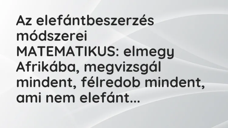 Vicc: Az elefántbeszerzés módszerei… Vicc: Az elefántbeszerzés módszerei…