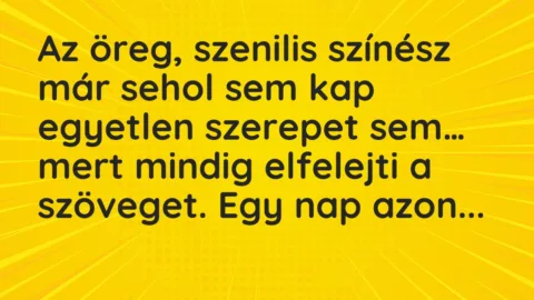 Vicc: Az öreg, szenilis színész már sehol sem kap egyetlen szerepet…