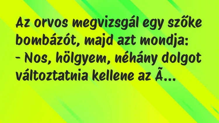 Vicc: Az orvos megvizsgál egy szőke bombázót, majd azt mondja… Vicc: Az orvos megvizsgál egy szőke bombázót, majd azt mondja…