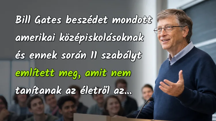 Vicc: Bill Gates beszédet mondott amerikai középiskolásoknak és ennek során... Bill Gates beszédet mondott amerikai középiskolásoknak és ennek során 11 szabályt említett meg, amit nem tanítanak az életről az...