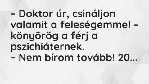 Vicc: – Doktor úr, csináljon valamit a feleségemmel