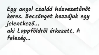 Vicc: Egy angol család házvezetőnőt keres. Becsönget hozzájuk egy jelentkező…