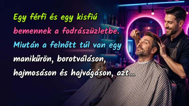 Vicc: Egy férfi és egy kisfiú bemennek a fodrászüzletbe. Miután a felnőtt túl... Egy férfi és egy kisfiú bemennek a fodrászüzletbe. Miután a felnőtt túl van egy manikűrön, borotváláson, hajmosáson és hajvágáson, azt...