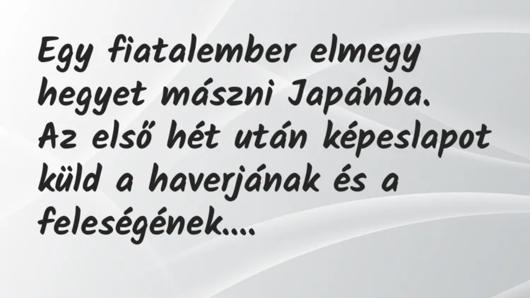 Vicc: Egy fiatalember elmegy hegyet mászni Japánba… Vicc: Egy fiatalember elmegy hegyet mászni Japánba…