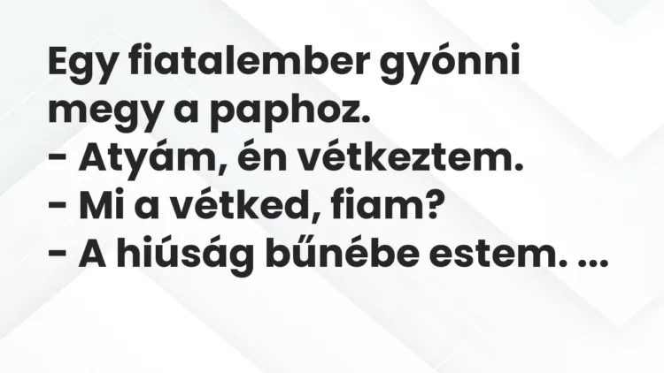 Vicc: Egy fiatalember gyónni megy a paphoz… Vicc: Egy fiatalember gyónni megy a paphoz…