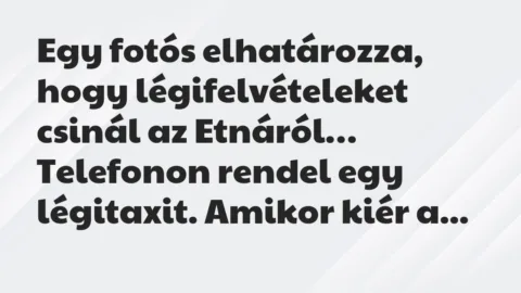 Vicc: Egy fotós elhatározza, hogy légifelvételeket csinál az Etnáról…