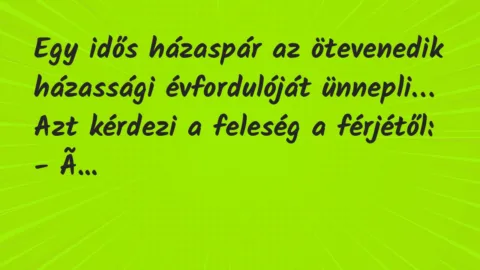 Vicc: Egy idős házaspár az ötevenedik házassági évfordulóját ünnepli…