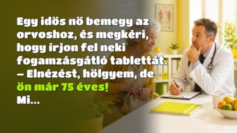 Vicc: Egy idős nő bemegy az orvoshoz, és megkéri, hogy írjon fel neki... Egy idős nő bemegy az orvoshoz, és megkéri, hogy írjon fel neki fogamzásgátló tablettát. – Elnézést, hölgyem, de ön már 75 éves! Mi...