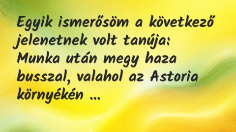 Vicc: Egyik ismerősöm a következő jelenetnek volt tanúja…