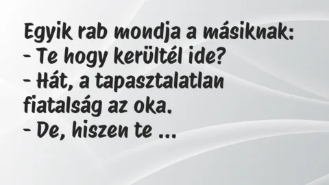Vicc: Egyik rab mondja a másiknak…