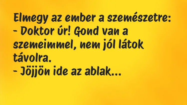 Vicc: Elmegy az ember a szemészetre… Vicc: Elmegy az ember a szemészetre…