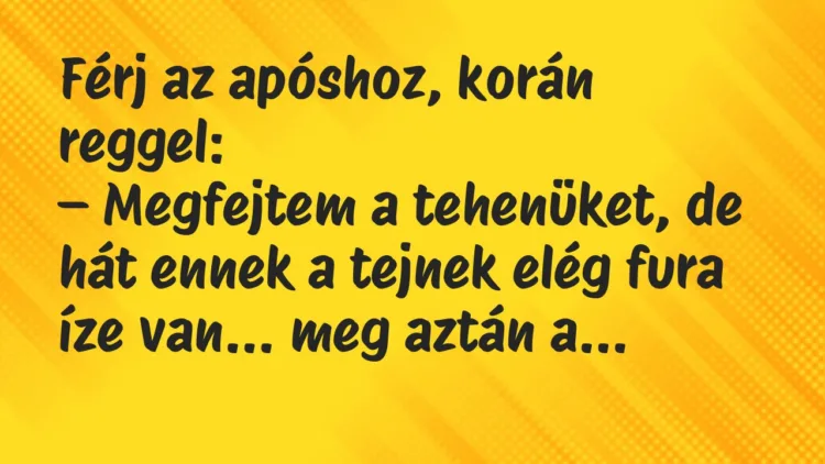 Vicc: Férj az apóshoz, korán reggel… Vicc: Férj az apóshoz, korán reggel…