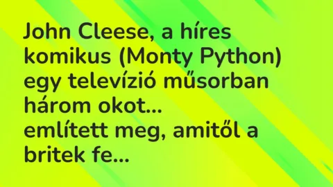 Vicc: John Cleese, a híres komikus (Monty Python) egy televízió műsorban…