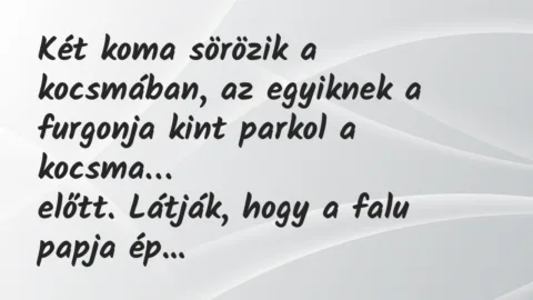 Vicc: Két koma sörözik a kocsmában, az egyiknek a furgonja kint parkol…