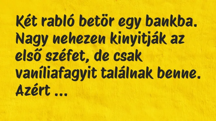 Vicc: Két rabló betör egy bankba… Vicc: Két rabló betör egy bankba…