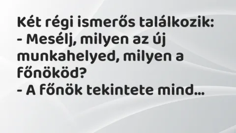 Vicc: Két régi ismerős találkozik…