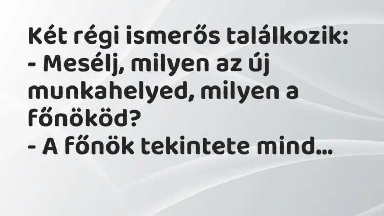 Vicc: Két régi ismerős találkozik… Vicc: Két régi ismerős találkozik…