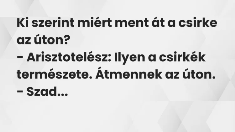 Vicc: Ki szerint miért ment át a csirke az úton? Vicc: Ki szerint miért ment át a csirke az úton?