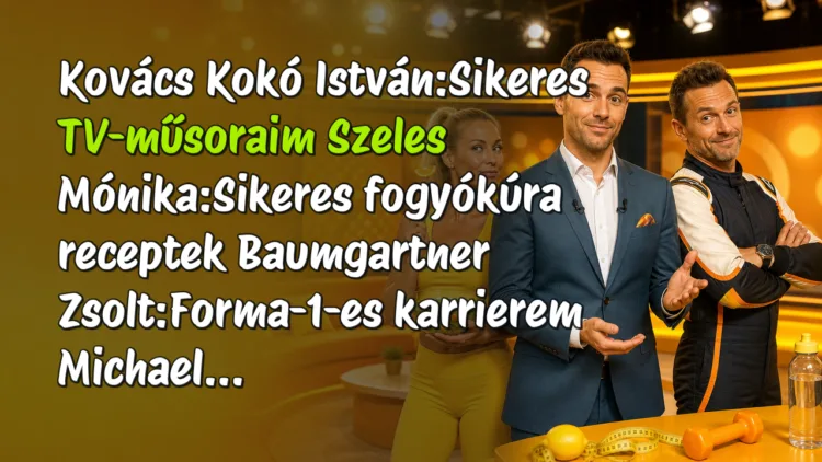 Vicc: Kovács Kokó István:Sikeres TV-műsoraim... Kovács Kokó István:Sikeres TV-műsoraim Szeles Mónika:Sikeres fogyókúra receptek Baumgartner Zsolt:Forma-1-es karrierem Michael...