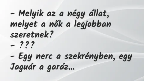 Vicc: Melyik az a négy állat, melyet a nők a legjobban szeretnek?
