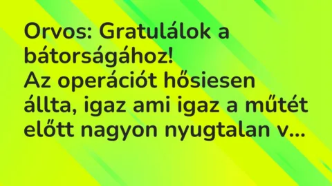 Vicc: Orvos: Gratulálok a bátorságához…