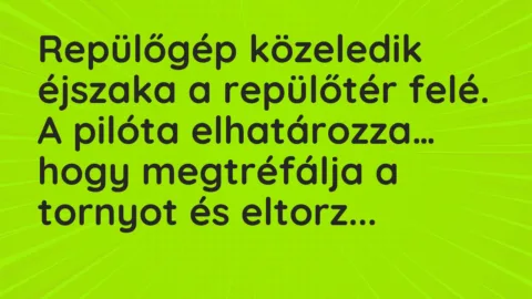 Vicc: Repülőgép közeledik éjszaka a repülőtér felé. A pilóta elhatározza…