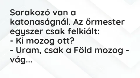 Vicc: Sorakozó van a katonaságnál. Az őrmester egyszer csak felkiált…