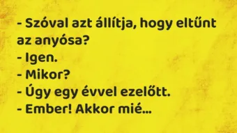 Vicc: Szóval azt állítja, hogy eltűnt az anyósa? Vicc: Szóval azt állítja, hogy eltűnt az anyósa?