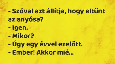 Vicc: Szóval azt állítja, hogy eltűnt az anyósa?