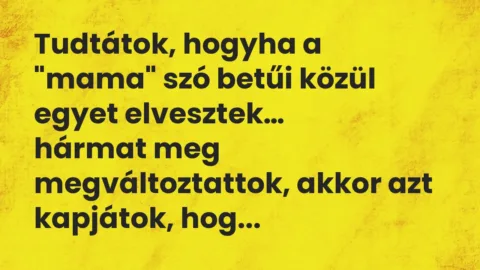 Vicc: Tudtátok, hogyha a “mama” szó betűi közül egyet elvesztek…