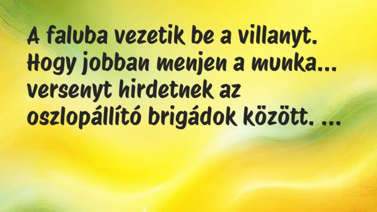 Viccek: A faluba vezetik be a villanyt. Hogy jobban menjen a munka… Viccek: A faluba vezetik be a villanyt. Hogy jobban menjen a munka…