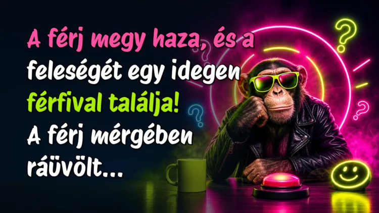 Viccek: A férj megy haza, és a feleségét egy idegen férfival találja... A férj megy haza, és a feleségét egy idegen férfival találja! A férj mérgében ráüvölt...