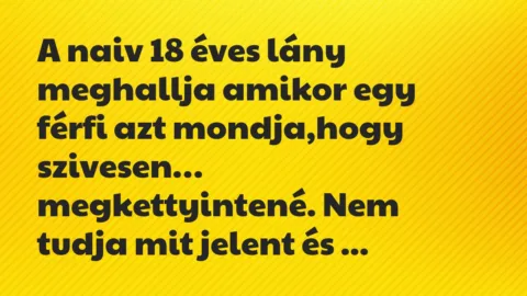 Viccek: A naiv 18 éves lány meghallja amikor egy férfi azt mondja…