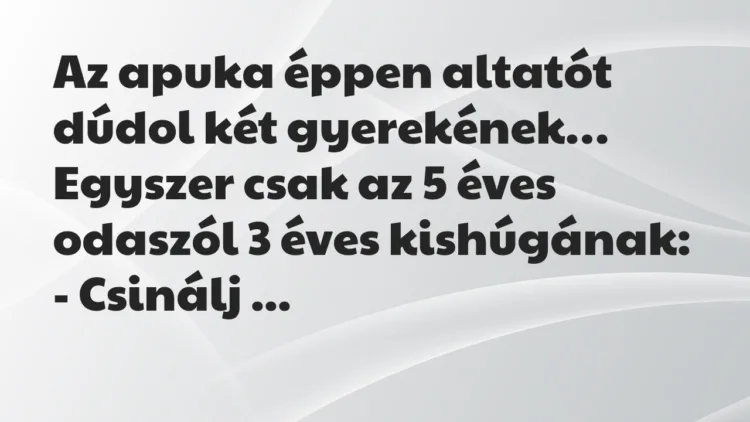 Viccek: Az apuka éppen altatót dúdol két gyerekének. Egyszer csak az 5 éves… Viccek: Az apuka éppen altatót dúdol két gyerekének. Egyszer csak az 5 éves…
