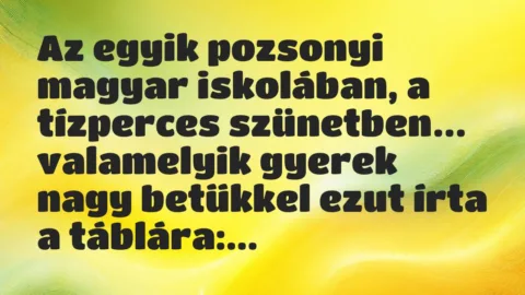 Viccek: Az egyik pozsonyi magyar iskolában, a tízperces szünetben… Viccek: Az egyik pozsonyi magyar iskolában, a tízperces szünetben…