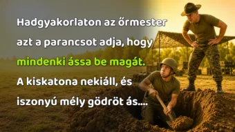Hadgyakorlaton az őrmester azt a parancsot adja, hogy mindenki ássa be magát. A kiskatona nekiáll, és iszonyú mély gödröt ás....