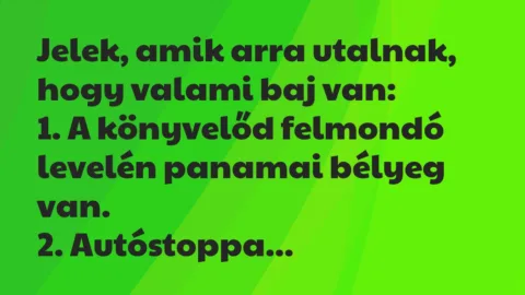 Viccek: Jelek, amik arra utalnak, hogy valami baj van…