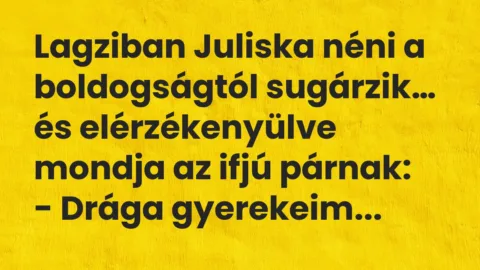 Viccek: Lagziban Juliska néni a boldogságtól sugárzik, és elérzékenyülve…