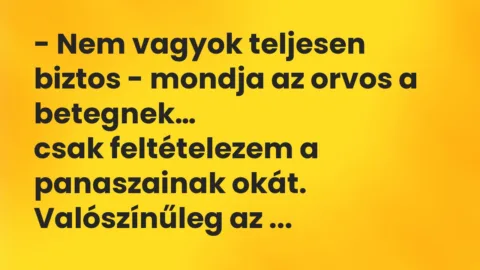 Viccek: Nem vagyok teljesen biztos – mondja az orvos a betegnek…