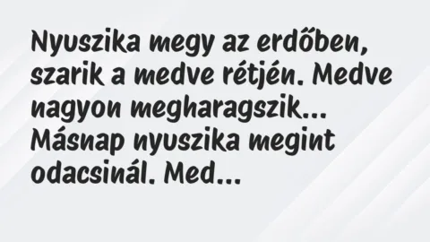 Viccek: Nyuszika megy az erdőben, szarik a medve rétjén. Medve nagyon…