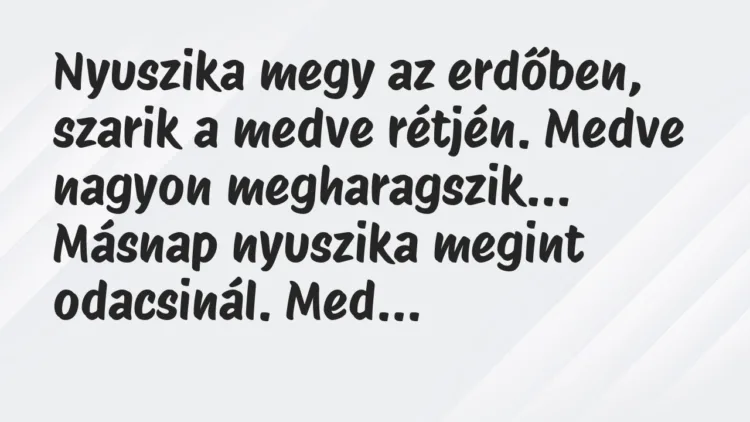Viccek: Nyuszika megy az erdőben, szarik a medve rétjén. Medve nagyon… Viccek: Nyuszika megy az erdőben, szarik a medve rétjén. Medve nagyon…